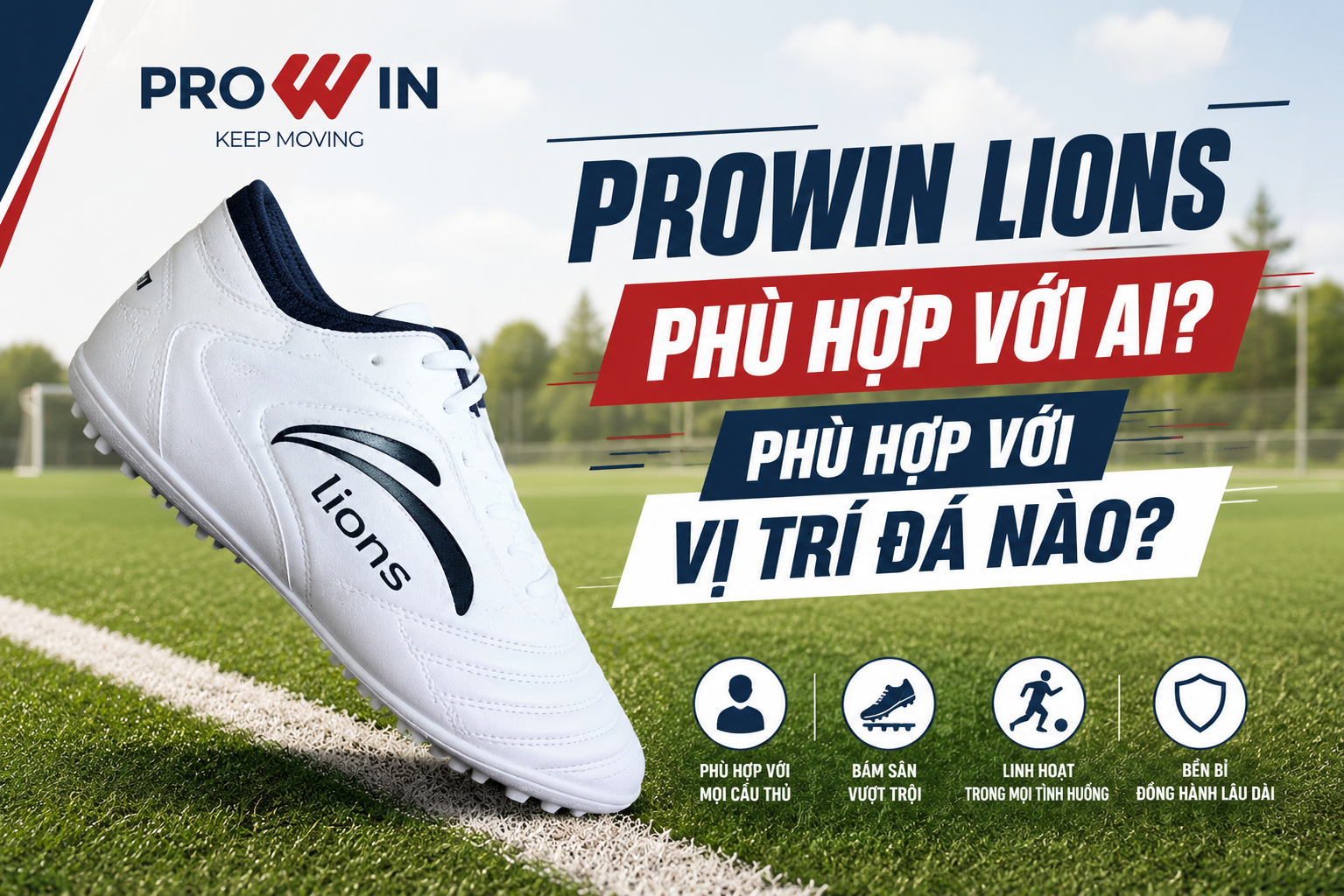 PROWIN LIONS PHÙ HỢP VỚI AI? 4 VỊ TRÍ ĐÁ THÍCH HỢP NHẤT VỚI DÒNG LIONS
